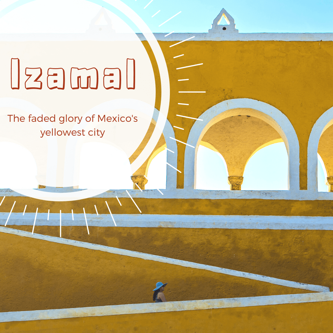 Izamal, the Faded Glory of Mexico's Yellowest Town
